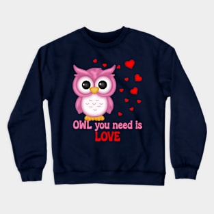 Owl you need is love Valentine's Day Design Crewneck Sweatshirt